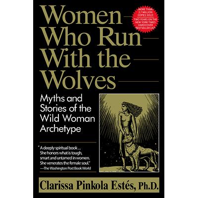 Women Who Run with the Wolves: Myths and Stories of the Wild Woman