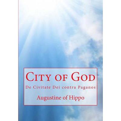 City of God: A Foundational Work of Christian Theology and
