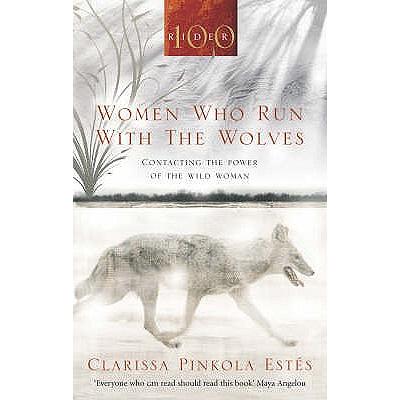 Women Who Run With The Wolves: Contacting the Power of the Wild