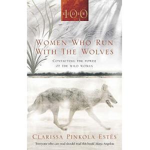 Women Who Run With The Wolves: Contacting the Power of the Wild
