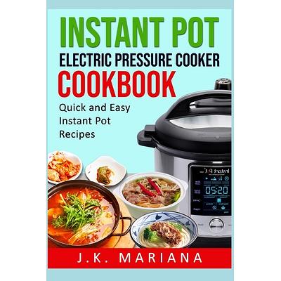 Instant Pot Cookbook for Beginners: 250 Healthy and Easy Perfectly Portioned Mini Instant Pot Recipes for Your 3-Quart Models Instant Pot Pressure Cooker on a Budget [Book]