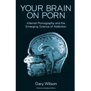 Your Brain on Porn: Internet Pornography and the Emerging Science ...