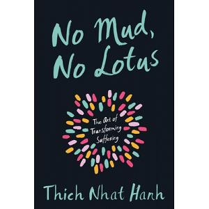 No Mud, No Lotus: The Art of Transforming Suffering