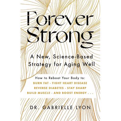 Forever Strong, Book by Gabrielle Lyon, Official Publisher Page