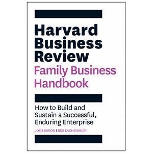 Harvard Business Review Family Business Handbook: How to Build and